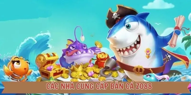Danh sách các sảnh bắn cá nổi tiếng của Zo88