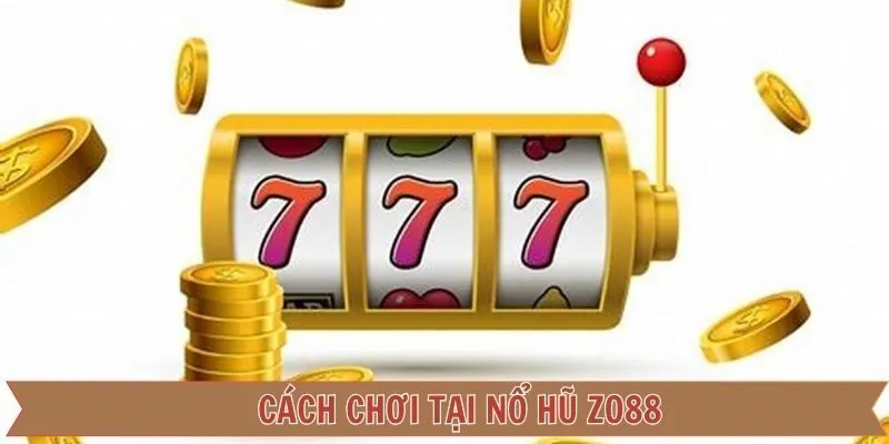 Chia sẻ cách thức hoạt động của nổ hũ Zo88