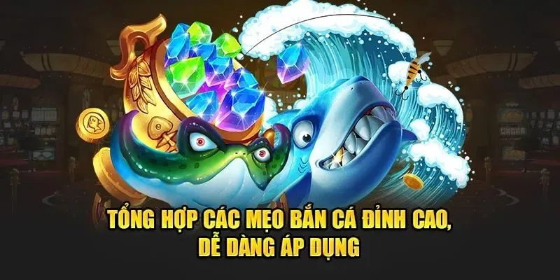 Mẹo chơi bắn cá hay - Các kỹ thuật bắn cá hiệu quả 