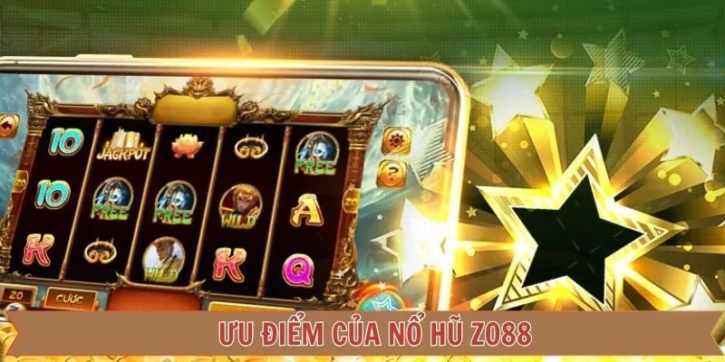 Một vài ưu điểm ấn tượng khi chơi nổ hũ Zo88